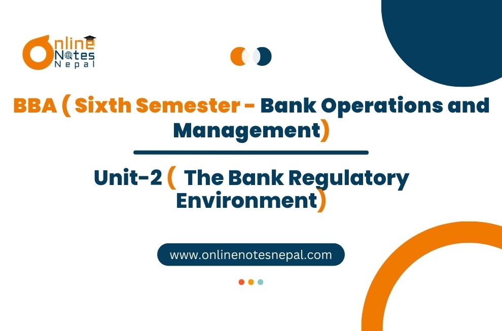 Unit 2: The Bank Regulatory Environment - Bank Operations & Management | Sixth Semester Photo